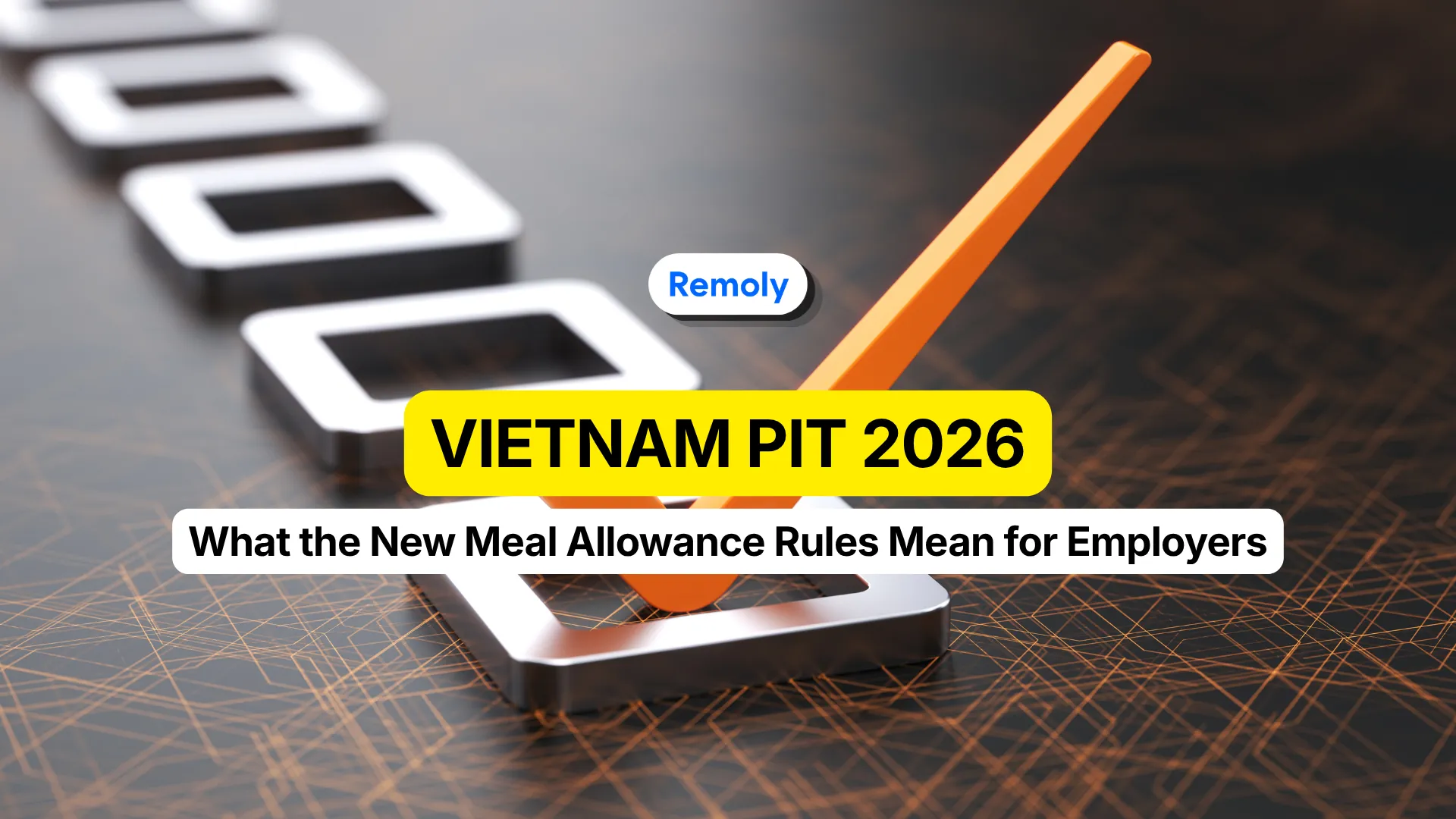 Vietnam PIT 2026: What Foreign Employers Need to Know About Meal Allowances